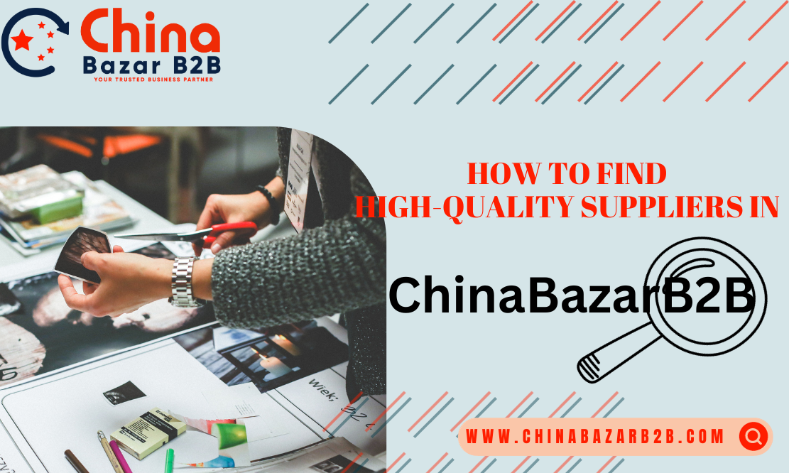 How to Find High-Quality Suppliers in ChinaBazarB2B